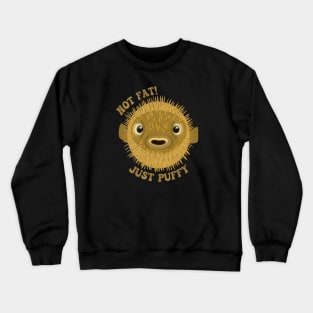 Cute Pufferfish - Not Fat! Just Puffy Crewneck Sweatshirt